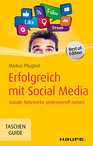 Erfolgreich mit Social Media: Soziale Netzwerke professionell nutzen (Haufe TaschenGuide 290)