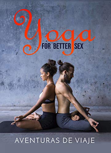 Yoga for Better Sex: Yoga Poses and Routines for Increasing ...