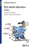 Etre adulte éducateur, c'est... : La place de l'adulte dans le monde postmoderne