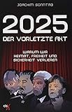 2025 - Der vorletzte Akt: Warum wir Heimat, Freiheit und Sicherheit verlieren by 