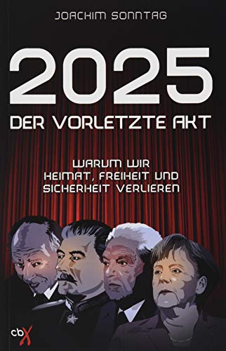 2025 - Der vorletzte Akt: Warum wir Heimat, Freiheit und Sicherheit verlieren