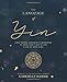 The Language of Yin: Yoga Themes, Sequences and Inspiration to Bring Your Class to Life and Life to Your Class by 