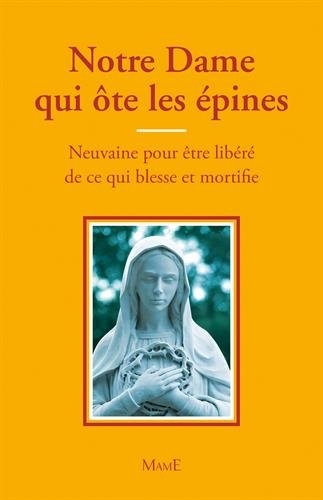 Download Notre-Dame qui ôte les épines - Neuvaine pour être libéré de ce qui blesse et mortifie Download Notre-Dame qui ôte les épines - Neuvaine pour être libéré de ce qui blesse et mortifie