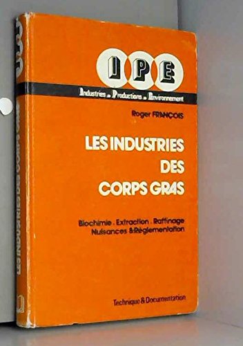 Les Industries des corps gras : Biochimie, extraction, raffinage, nuisances et réglementation (I.P.E., industries, productions, environnement) en ligne Les Industries des corps gras : Biochimie, extraction, raffinage, nuisances et réglementation (I.P.E., industries, productions, environnement) en ligne