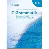 C-Grammatik: &Uuml;bungsgrammatik Deutsch als Fremdsprache, Sprachniveau C1/C2