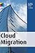 Cloud Migration: Deutsche Ausgabe by Tobias Höllwarth