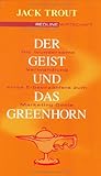 Der Geist und das Greenhorn .Die wundersame Verwandlung vom Erbsenzähler zum Marketing-Genie by Jack Trout