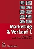 Marketing & Verkauf 1: Erfolgsrezepte von Trainern und Experten by