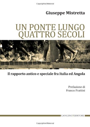 Un ponte lungo quattro secoli. Il rapporto antico e speciale fra Italia e Angola