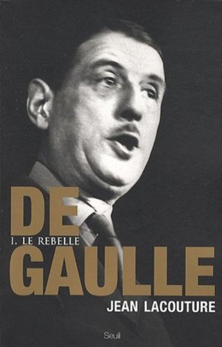 De Gaulle : Tome 1, Le rebelle 1890-1944 gratuit