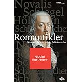 Romantics: Schlegel, H&ouml;lderlin, Novalis, Schleiermacher