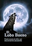 Image de El Lobo Bueno: Cuatro historias para niños desde el punto de vista del Lobo Bueno (Aventuras de Marcialito nº 1)