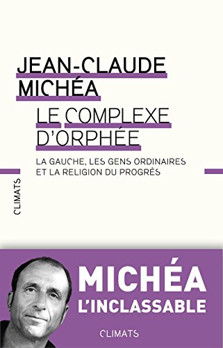Download Le Complexe d'Orphée: La gauche, les gens ordinaires et la religion du progrès Download Le Complexe d'Orphée: La gauche, les gens ordinaires et la religion du progrès