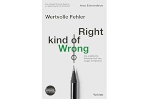 Wertvolle Fehler - Right Kind of Wrong: Die praktische Wissenschaft klugen Scheiterns