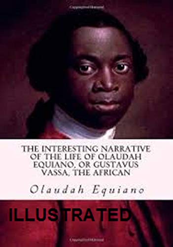The Interesting Narrative of the Life of Olaudah Equiano, Or Gustavus Vassa, The African Illustrated
