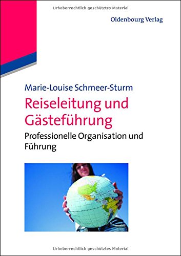 Download Reiseleitung und Gästeführung: Professionelle Organisation Und Führung Download Reiseleitung und Gästeführung: Professionelle Organisation Und Führung