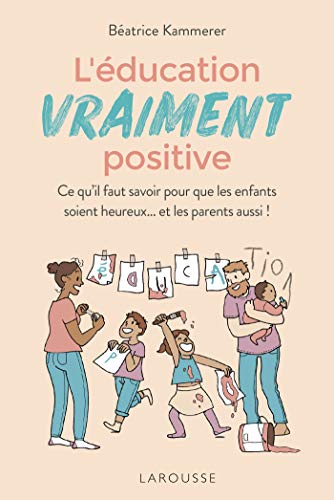 Télécharger L'éducation vraiment positive: Ce qu'il faut savoir pour que les enfants soient heureux... et les p Livre PDF Gratuit