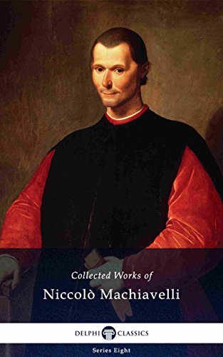 Delphi Collected Works of Niccolò Machiavelli (Illustrated) (Delphi Series Eight Book 1) (English Edition)
