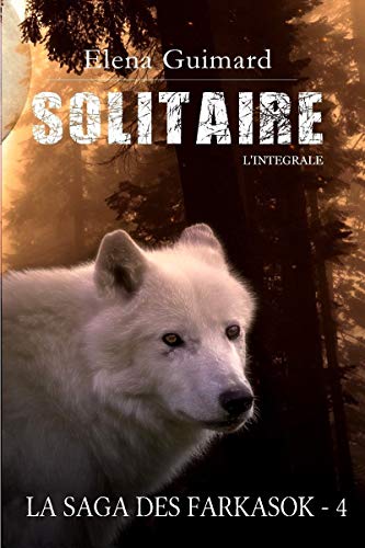 Solitaire - L'intégrale: La saga des Farkasok T4 (Les Farkasok) Solitaire - L'intégrale: La saga des Farkasok T4 (Les Farkasok)