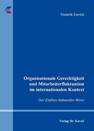 Organisationale Gerechtigkeit und Mitarbeiterfluktuation im internationalen Kontext: Der Einfluss kultureller Werte (Personalwirtschaft)