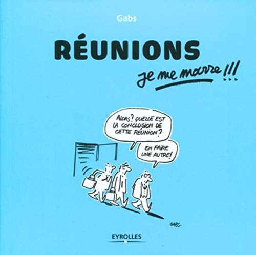 Réunions, je me marre !!! Réunions, je me marre !!!