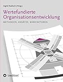 Wertefundierte Organisationsentwicklung: Methoden, Ansätze, Wirkfaktoren by Ingrid Kadisch