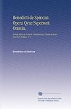 Image de Benedicti de Spinoza Opera Qvae Svpersvnt Omnia.: Itervm Edenda Evravit, Praefationes, Vitam Avetoris, Nee Non Notitias, V. 1