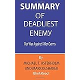 Summary of Deadliest Enemy By Michael T. Osterholm and Mark Olshaker : Our War Against Killer Germs