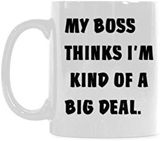 11 Ounces My Boss Think I'M Kind Of A Big Deal Coffee Tea White Mugs Cup