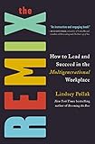 The Remix: How to Lead and Succeed in the Multigenerational Workplace by Lindsey Pollak