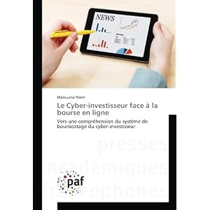Le Cyber-investisseur face A la bourse en ligne: Vers une comprehension du systeme de boursicotage du cyber-investisseur