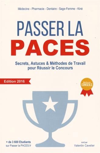 Passer la PACES: Secrets, Astuces & Méthodes de Travail pour Réussir le Concours - Edition 2016 Passer la PACES: Secrets, Astuces & Méthodes de Travail pour Réussir le Concours - Edition 2016