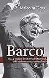 Barco: Vida y sucesos de un presidente crucial, y del violento mundo que enfrentó. (Spanish Edition) by Malcolm Deas