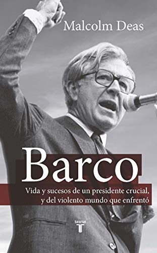 Barco: Vida y sucesos de un presidente crucial, y del violento mundo que enfrentó. (Spanish Edition)
