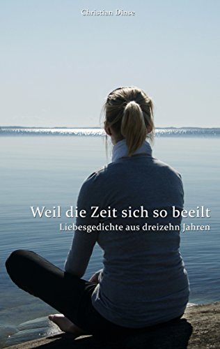 Download Weil die Zeit sich so beeilt (Jubiläums-Edition 2017): Liebesgedichte aus dreizehn Jahren Download Weil die Zeit sich so beeilt (Jubiläums-Edition 2017): Liebesgedichte aus dreizehn Jahren