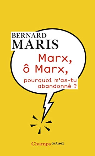Marx, ô Marx, pourquoi m'as-tu abandonné ? Marx, ô Marx, pourquoi m'as-tu abandonné ?
