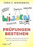 Prüfungen bestehen: Gezielte Vorbereitung durch gehirn-gerechtes Lernen by 