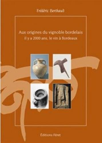 Aux origines du vignoble bordelais : il y a 2000 ans, le vin a bordeaux francais Aux origines du vignoble bordelais : il y a 2000 ans, le vin a bordeaux francais