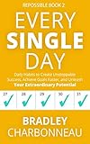 Every Single Day: Daily Habits to Create Unstoppable Success, Achieve Goals Faster, and Unleash Your Extraordinary Potential (Repossible Book 2) (English Edition) by Bradley Charbonneau, John Muldoon