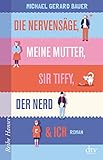 Die Nervensäge, meine Mutter, Sir Tiffy, der Nerd & Ich (Reihe Hanser) by