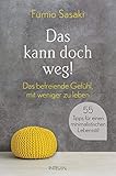 Das kann doch weg!: Das befreiende Gefühl, mit weniger zu leben. 55 Tipps für einen minimalistischen Lebensstil by 