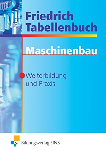 Download Friedrich Tabellenbuch Maschinenbau: Für Weiterbildung und Praxis: Tabellenbuch