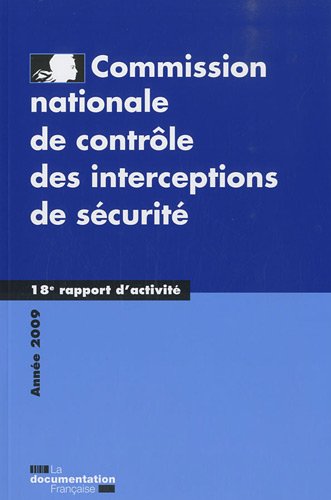 18 e rapport d'activité- Année 2009 Commission nationale de contrôle des interceptions de sécurité (CNCIS) 18 e rapport d'activité- Année 2009 Commission nationale de contrôle des interceptions de sécurité (CNCIS)