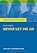 Never Let Me Go von Kazuo Ishiguro.: Textanalyse und Interpretation mit ausführlicher Inhaltsangabe und Abituraufgaben mit Lösungen. (Königs Erläuterungen). by Kazuo Ishiguro, Stefan Munaretto