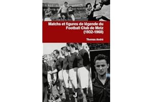 Matchs et figures de légende du Football Club de Metz 1932-1968