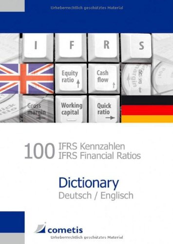 Download 100 IFRS Kennzahlen / IFRS Financial Ratios Dictionary - Deutsch / Englisch Download 100 IFRS Kennzahlen / IFRS Financial Ratios Dictionary - Deutsch / Englisch