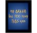 Tiedribbons® My Brain Has Too Many Tabs Open Framed Poster(13.6 Inch X 10.2 Inch) RS.379.00
