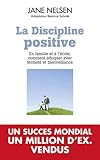 La discipline positive: EN FAMILLE ET A L'ECOLE COMMENT EDUQUER AVEC FERMETE ET BIENVEILLANCE
