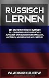 Russisch lernen: Der einfachste Weg um Russisch zu lernen (inklusive: Russisches Alphabet, Grundlagen der Grammatik, Aufgaben, Vokabeln und vieles mehr) by 