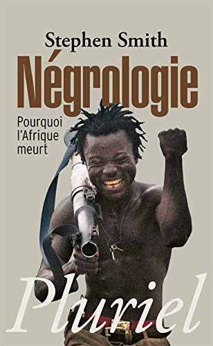 Négrologie: Pourquoi l'Afrique meurt Négrologie: Pourquoi l'Afrique meurt